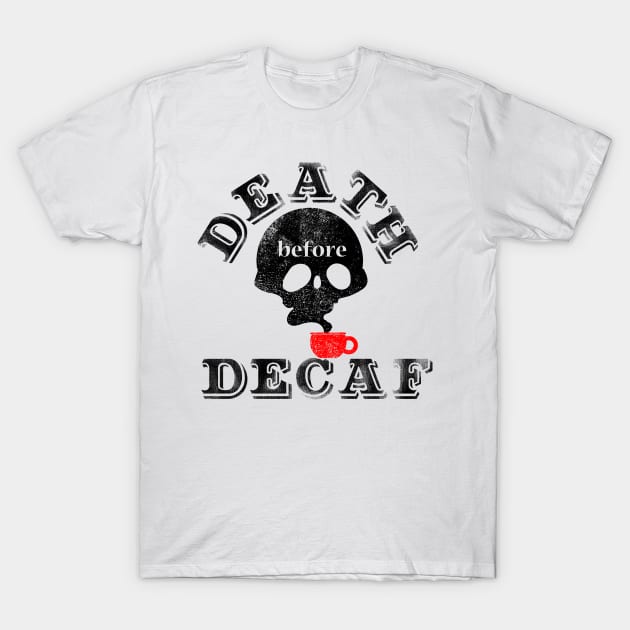 Death Before Decaf T-Shirt by Fluffymafi